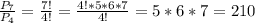 \frac{P_7}{P_4}=\frac{7!}{4!} =\frac{4!*5*6*7}{4!}=5*6*7=210