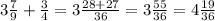 3\frac{7}{9} +\frac{3}{4} =3\frac{28+27}{36} =3\frac{55}{36} =4\frac{19}{36}