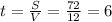 t = \frac{S}{V} = \frac{72}{12} = 6