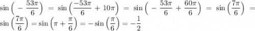 \sin\Big(-\dfrac{53\pi}6\Big)=\sin\Big(\dfrac{-53\pi}6+10\pi\Big)=\sin\Big(-\dfrac{53\pi}6+\dfrac{60\pi}6\Big)=\sin\Big(\dfrac{7\pi}6\Big)=\sin\Big(\dfrac{7\pi}6\Big)=\sin\Big(\pi+\dfrac\pi6\Big)=-\sin\Big(\dfrac\pi6\Big)=-\dfrac12