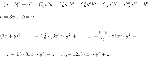 \boxed {\ (a+b)^6=a^6+C_6^1a^5b+C_6^2a^4b^2+C_6^3a^3b^3+C_6^4a^2b^4+C_6^5ab^5+b^6\ }\\\\a=3x\ ,\ \ b=y\\\\\\(3x+y)^6=\, ...\, +\, C_6^2\cdot (3x)^4\cdot y^2\, +...=,,,+\dfrac{6\cdot 5}{2!}\cdot 81x^4\cdot y^2\, +...=\\\\\\=...+\, 15\cdot 81x^4\cdot y^2\, +...=,,,+\, 1215\cdot x^4\cdot y^2+...