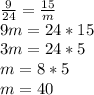 \frac{9}{24} =\frac{15}{m}\\ 9m=24*15\\3m=24*5\\m=8*5\\m=40\\