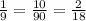 \frac{1}{9} = \frac{10}{90} = \frac{2}{18}