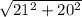 \sqrt{21^{2} + 20^{2} }