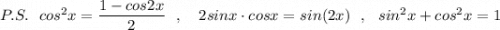 P.S.\ \ cos^2x=\dfrac{1-cos2x}{2}\ \ ,\ \ \ 2sinx\cdot cosx=sin(2x)\ \ ,\ \ sin^2x+cos^2x=1