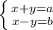 \left \{ {{x+y=a} \atop {x-y=b}} \right.