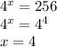 4^x=256\\4^x=4^4\\x=4