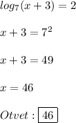 log_{7}(x+3)=2\\\\x+3=7^{2}\\\\x+3=49\\\\x=46\\\\Otvet:\boxed{46}