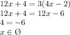 12x+4=3(4x-2)\\12x+4=12x-6\\4=-6\\x \in \O