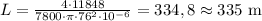 L=\frac{4\cdot11848}{7800\cdot\pi\cdot76^2\cdot10^{-6}} =334,8\approx335 $ m$