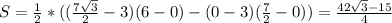 S=\frac{1}{2}*((\frac{7\sqrt{3} }{2}-3)(6-0)-(0-3)(\frac{7}{2} -0))=\frac{42\sqrt{3}-15 }{4}