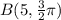 B(5,\frac{3}{2}\pi )