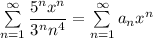 \sum\limits_{n=1}^\infty \dfrac{5^nx^n}{3^nn^4}=\sum\limits_{n=1}^\infty a_nx^n