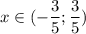 x\in(-\dfrac{3}{5};\dfrac{3}{5})