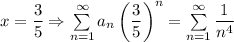 x=\dfrac{3}{5}\Rightarrow \sum\limits_{n=1}^\infty a_n\left(\dfrac{3}{5}\right)^n=\sum\limits_{n=1}^\infty\dfrac{1}{n^4}