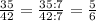 \frac{35}{42} = \frac{35:7}{42:7} = \frac{5}{6}