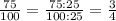 \frac{75}{100} = \frac{75:25}{100:25} = \frac{3}{4}