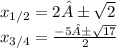 x_{1/2} = 2± \sqrt{2} \\ x_{3/4} = \frac{ - 5± \sqrt{17} }{2}