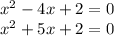 {x}^{2} - 4x + 2 = 0 \\ {x}^{2} + 5x + 2 = 0