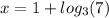 x = 1 + log_{3}(7)