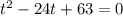 {t}^{2} - 24t + 63 = 0