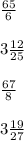 \frac{65}{6} \\ \\ 3 \frac{12}{25} \\ \\ \frac{67}{8} \\ \\ 3 \frac{19}{27}