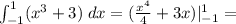 \int_{-1}^1 (x^3 + 3)\; dx = (\frac{x^4}{4} + 3x)|_{-1}^1 =