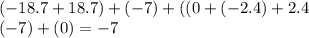 ( - 18.7 + 18.7) + ( - 7) + ((0 + ( - 2.4) + 2.4 \\ ( - 7) + (0) = - 7