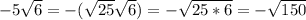 -5\sqrt{6} = - (\sqrt{25} \sqrt{6} )= -\sqrt{25*6} = -\sqrt{150}