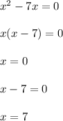 x^{2}-7x=0\\\\x(x-7)=0\\\\x=0\\\\x-7=0\\\\x=7