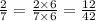 \frac{2}{7} = \frac{2 \times 6}{7 \times 6} = \frac{12}{42}