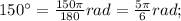 150^{\circ}=\frac{150\pi}{180}rad=\frac{5\pi}{6}rad;