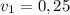 v_{1} = 0,25