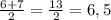 \frac{6+7}{2} = \frac{13}{2} =6,5