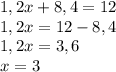 1,2x + 8,4 = 12\\1,2x = 12 - 8,4\\1,2x = 3,6\\x = 3