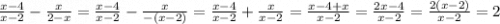 \frac{x - 4}{x - 2} - \frac{x}{2 - x} = \frac{x - 4}{x - 2} - \frac{x}{ - (x - 2)} = \frac{x - 4}{x - 2} + \frac{x}{x - 2} = \frac{x - 4 + x}{x - 2} = \frac{2x - 4}{x - 2} = \frac{2(x - 2)}{x - 2} = 2