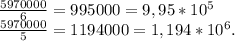 \frac{5970000}{6} =995000=9,95*10^5\\\frac{5970000}{5}=1194000=1,194*10^6.