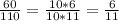 \frac{60}{110}= \frac{10*6}{10*11} =\frac{6}{11}