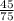 \frac{45}{75} \\