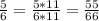 \frac{5}{6} = \frac{5*11}{6*11} = \frac{55}{66}