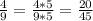 \frac{4}{9} = \frac{4*5}{9*5} = \frac{20}{45}