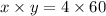 x \times y = 4 \times 60