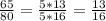 \frac{65}{80}= \frac{5*13}{5*16}= \frac{13}{16}