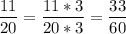 \displaystyle \frac{11}{20} =\frac{11*3}{20*3} =\frac{33}{60}