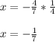 x=-\frac{4}{7} *\frac{1}{4} \\\\x=-\frac{1}{7}