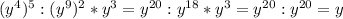 \\(y^{4})^5:(y^9)^2*y^3=y^{20}:y^{18}*y^3=y^{20}:y^{20}=y