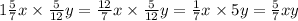 1 \frac{5}{7} x \times \frac{5}{12} y = \frac{12}{7} x \times \frac{5}{12}y = \frac{1}{7} x \times 5y = \frac{5}{7} xy