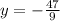 y=-\frac{47}{9}