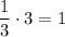 \dfrac{1}{3}\cdot 3=1