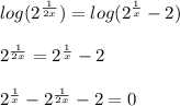 log(2^{\frac{1}{2x}})=log(2^{\frac{1}{x}}-2)\\\\2^{\frac{1}{2x}}=2^{\frac{1}{x}}-2\\\\2^{\frac{1}{x}}-2^{\frac{1}{2x}}-2=0